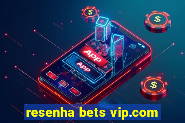 resenha bets vip.com